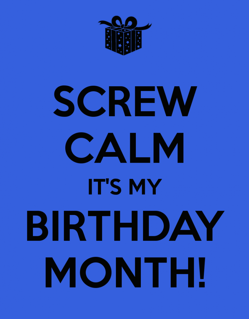 BIRTHDAY MONTH!!!!